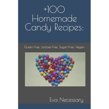 +100 Homemade Candy Recipes: : Gluten-Free, Lactose-Free, Sugar-Free, Vegan