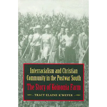 Interracialism and Christian Community in the Postwar South: The Story of Koinonia Farm