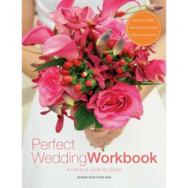 Perfect Wedding Workbook: A Practical Guide for Brides