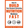 How To Build Your Network Marketing Nutrition Business Fast