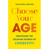 Choose Your Age: Unlocking the Cellular Science of Longevity