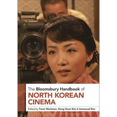 The Bloomsbury Handbook of North Korean Cinema