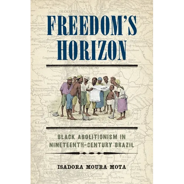 Freedom's Horizon: Black Abolitionism in Nineteenth-Century Brazil