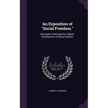 An Exposition of "Social Freedom.": Monogamic Marriage the Highest Development of Sexual Equality