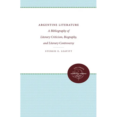 Argentine Literature: A Bibliography of Literary Criticism, Biography, and Literary Controversy