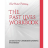 The Past Lives Workbook: 21 Days to Understanding Yourself