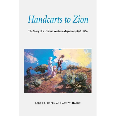 Handcarts to Zion: The Story of a Unique Western Migration, 1856-1860