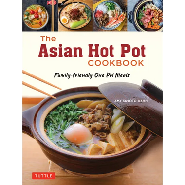 The Asian Hot Pot Cookbook: Family-Friendly One Pot Meals