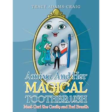 Amiya and Her Magical Toothbrush: Meet Carl the Cavity and Bad Breath