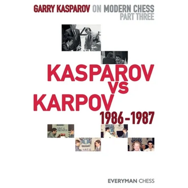 Garry Kasparov on Modern Chess: Part Three: Kasparov vs Karpov 1986-1987