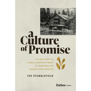 A Culture of Promise: The True Story of a Small Company's Quest to Transform the Senior Living Industry