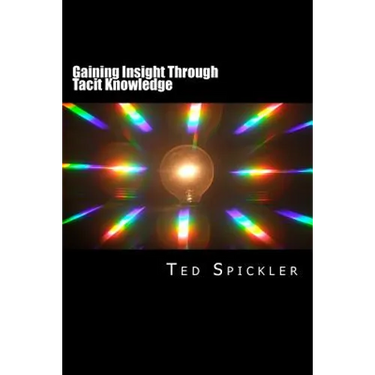 Gaining Insight Through Tacit Knowledge: Achieving Full Understanding From Learning and Teaching
