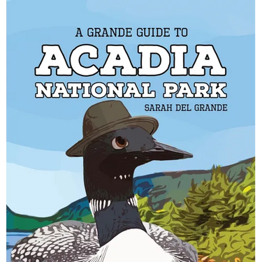 Acadia National Park: A Grande Guide