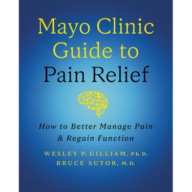 Mayo Clinic Guide to Pain Relief, 3rd Edition: How to Better Manage Pain and Regain Function