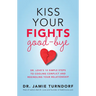 Kiss Your Fights Good-bye: Dr. Love's 10 Simple Steps to Cooling Conflict and Rekindling Your Relationship