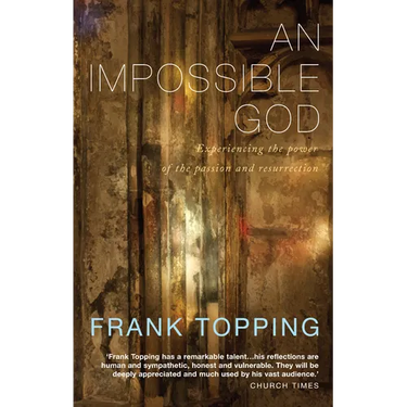 An Impossible God: Experiencing the Power of the Passion and Resurrection