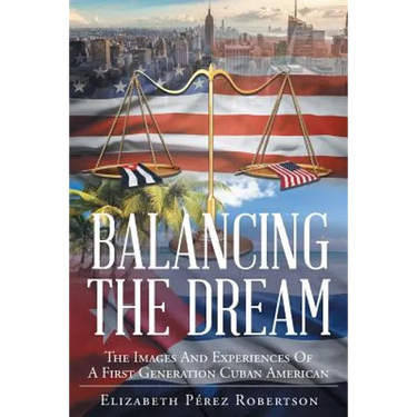 Balancing the Dream: The Images And Experiences Of A First Generation Cuban American