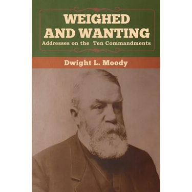 Weighed and Wanting: Addresses on the Ten Commandments