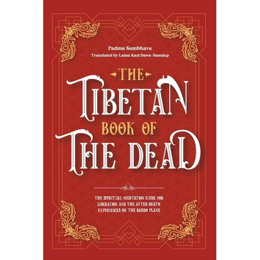 The Tibetan Book Of The Dead: The Spiritual Meditation Guide For Liberation And The After-Death Experiences On The Bardo Plane