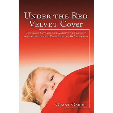 Under the Red Velvet Cover: Conquering Victimhood and Breaking the Silence of Abuse, Corruption and Family Secrets - My Life Journey