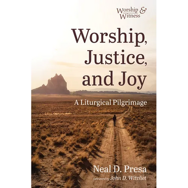 Worship, Justice, and Joy: A Liturgical Pilgrimage