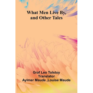What Men Live By, And Other Tales