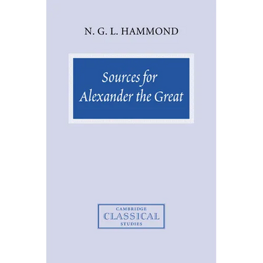 Sources for Alexander the Great: An Analysis of Plutarch's 'Life' and Arrian's 'Anabasis Alexandrou'