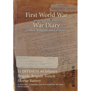 31 DIVISION 94 Infantry Brigade, Brigade Trench Mortar Battery: 28 April 1916 - 1 September 1916 (First World War, War Diary, WO95/2366/6)