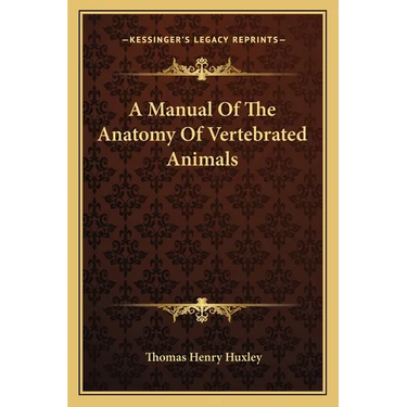 A Manual Of The Anatomy Of Vertebrated Animals