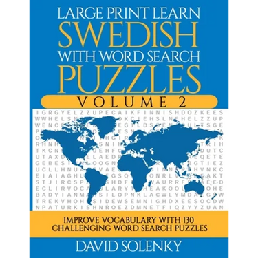 Large Print Learn Swedish with Word Search Puzzles Volume 2: Learn Swedish Language Vocabulary with 130 Challenging Bilingual Word Find Puzzles for Al