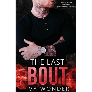 The Last Bout: A Dark Mafia Romance