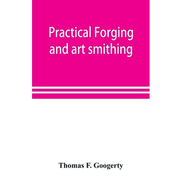 Practical forging and art smithing