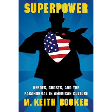 Superpower: Heroes, Ghosts, and the Paranormal in American Culture