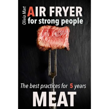 Air Fryer Meat: recipes for strong people