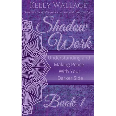 Shadow Work Book 1: Understanding and Making Peace With Your Darker Side