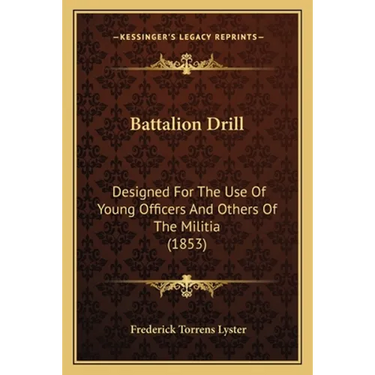 Battalion Drill: Designed For The Use Of Young Officers And Others Of The Militia (1853)