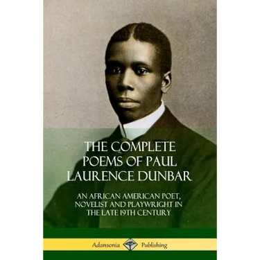 The Complete Poems of Paul Laurence Dunbar: An African American Poet, Novelist and Playwright in the Late 19th Century