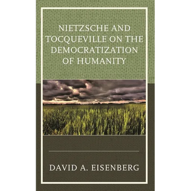 Nietzsche and Tocqueville on the Democratization of Humanity