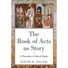 The Book of Acts as Story: A Narrative-Critical Study