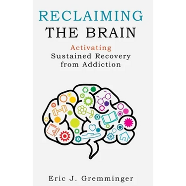 Reclaiming the Brain: Activating Sustained Recovery from Addiction
