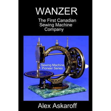 Wanzer: The First Canadian Sewing Machine Company