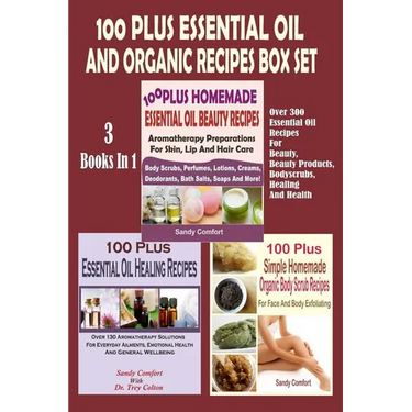 100 Plus Essential Oil And Organic Recipes Box Set: Over 300 Essential Oil Recipes For Beauty, Beauty Products, Bodyscrubs, Healing And Health (3 Book