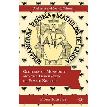 Geoffrey of Monmouth and the Translation of Female Kingship