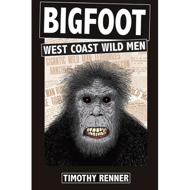 Bigfoot: West Coast Wild Men: A History of Wild Men, Gorillas, and Other Hairy Monsters in California, Oregon, and Washington state.