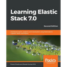 Learning Elastic Stack 7.0 - Second Edition: Distributed search, analytics, and visualization using Elasticsearch, Logstash, Beats, and Kibana, 2nd Ed