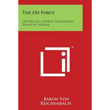 The Od Force: Letters on a Newly Discovered Power in Nature