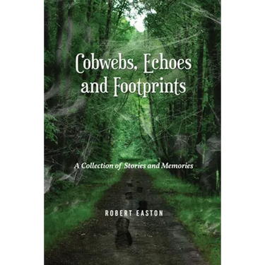 Cobwebs, Echoes and Footprints: A Collection of Stories and Memories