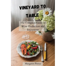 Vineyard to Table: The Complete Guide to Wine Production and Enjoyment