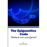 The Epigenetic Code: Unlocking the Secrets of Gene Expression
