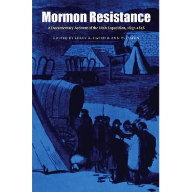 Mormon Resistance: A Documentary Account of the Utah Expedition, 1857-1858